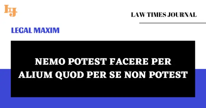 Nemo Potest Facere Per Alium Quod Per Se Non Potest Nemo Potest Facere Per Alium Quod Per Se Non Potest