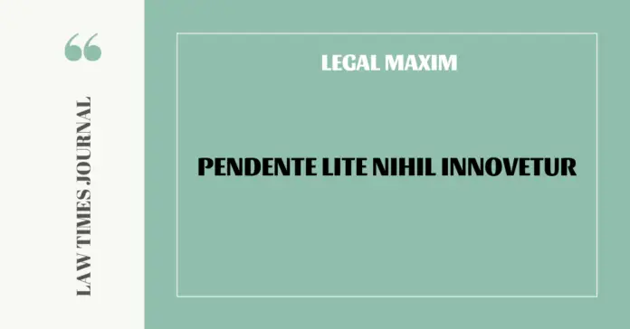 Pendente lite nihil innovetur Pendente lite nihil innovetur