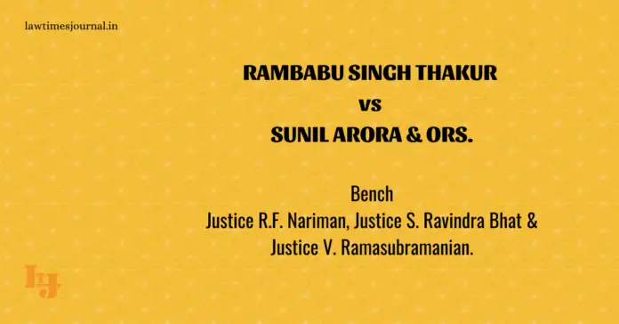 Rambabu Singh Thakur vs. Sunil Arora & Ors. Rambabu Singh Thakur vs. Sunil Arora & Ors.