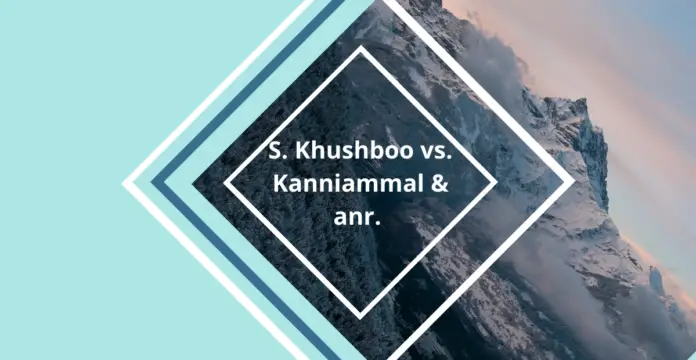 S. Khushboo vs. Kanniammal & anr. S. Khushboo vs. Kanniammal & anr.