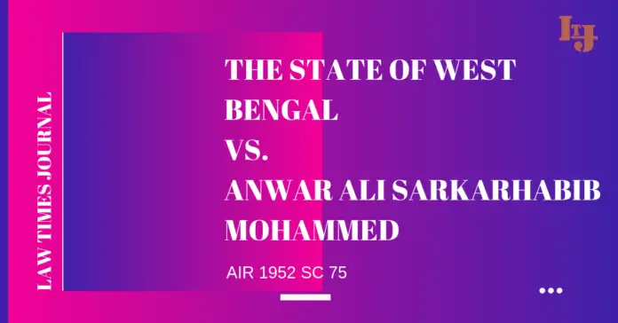 The State of West Bengal vs. Anwar Ali Sarkarhabib Mohammed The State of West Bengal vs. Anwar Ali Sarkarhabib Mohammed